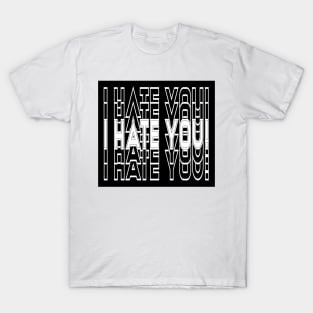 I hate you T-Shirt